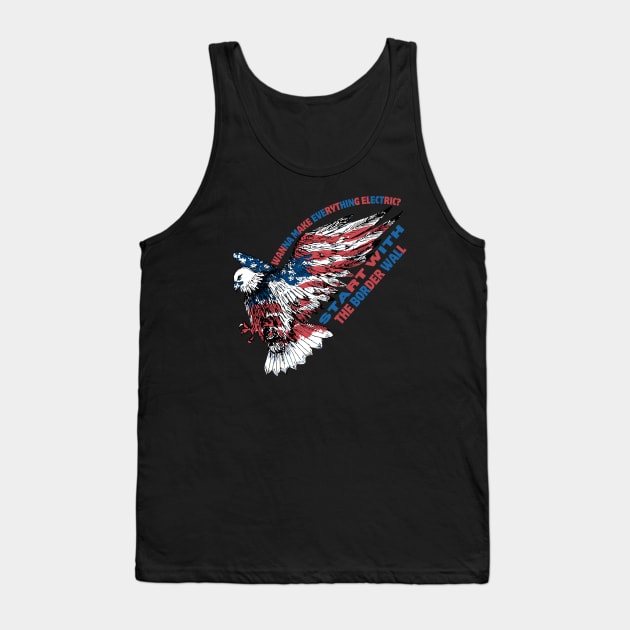 Wanna Make Everything Electric Start With The Border Wall Tank Top by Magnificent Butterfly